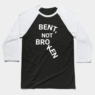 Bent, Not Broken Baseball T-Shirt